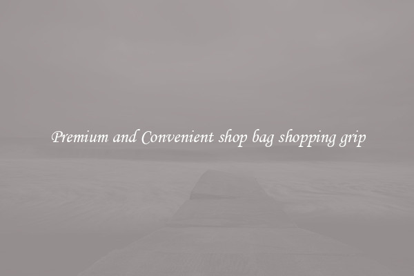 Premium and Convenient shop bag shopping grip