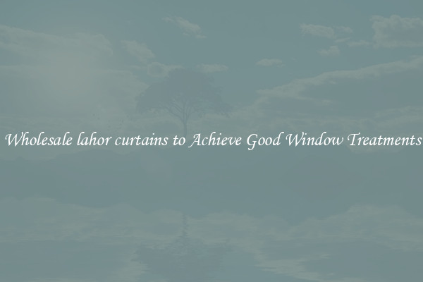 Wholesale lahor curtains to Achieve Good Window Treatments