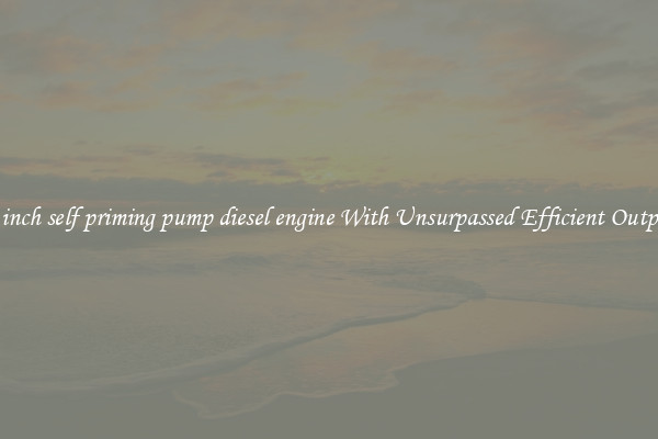 12 inch self priming pump diesel engine With Unsurpassed Efficient Outputs