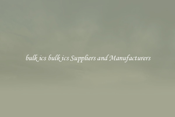 bulk ics bulk ics Suppliers and Manufacturers