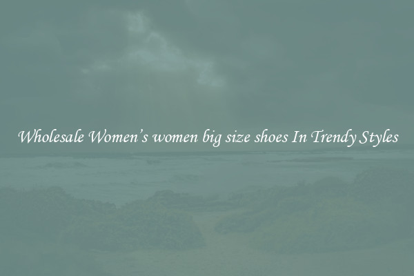 Wholesale Women’s women big size shoes In Trendy Styles