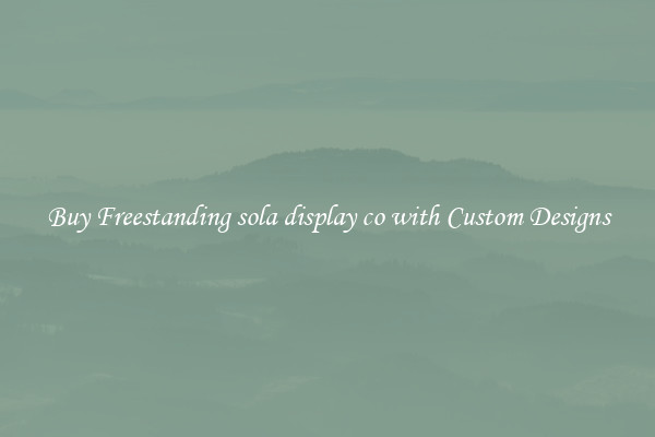Buy Freestanding sola display co with Custom Designs