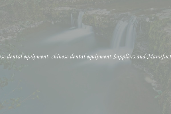 chinese dental equipment, chinese dental equipment Suppliers and Manufacturers