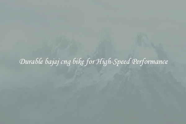Durable bajaj cng bike for High-Speed Performance