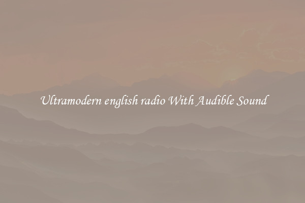 Ultramodern english radio With Audible Sound
