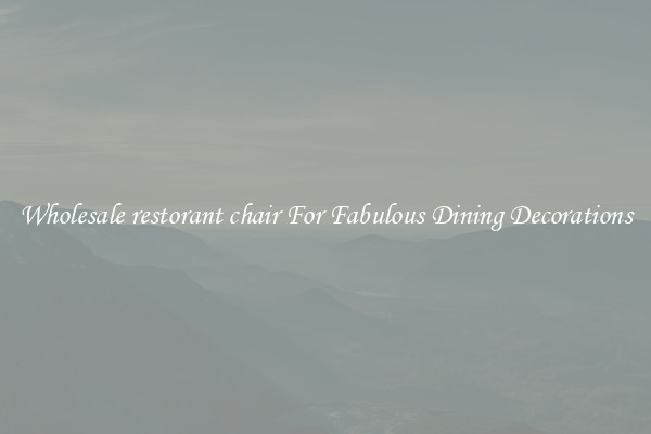 Wholesale restorant chair For Fabulous Dining Decorations