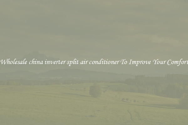 Wholesale china inverter split air conditioner To Improve Your Comfort