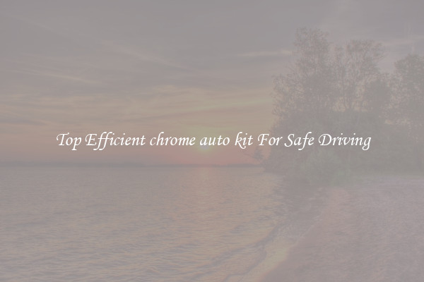 Top Efficient chrome auto kit For Safe Driving