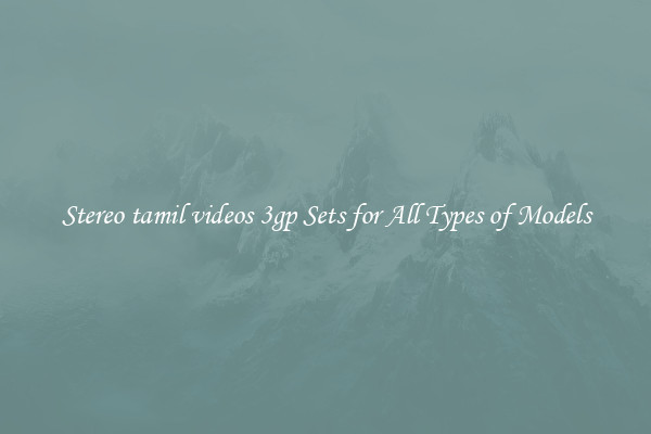 Stereo tamil videos 3gp Sets for All Types of Models