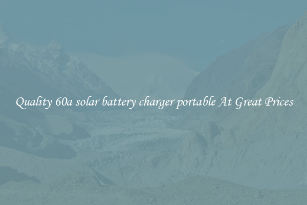 Quality 60a solar battery charger portable At Great Prices