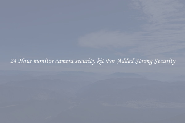 24 Hour monitor camera security kit For Added Strong Security