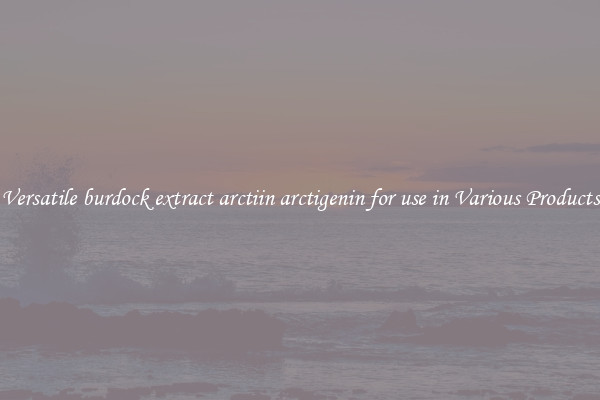 Versatile burdock extract arctiin arctigenin for use in Various Products