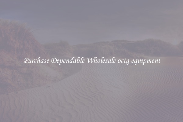 Purchase Dependable Wholesale octg equipment