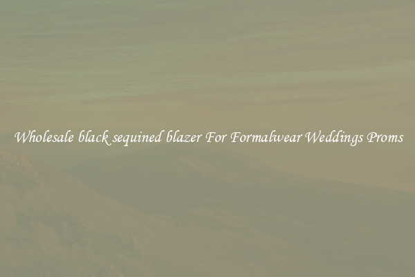 Wholesale black sequined blazer For Formalwear Weddings Proms