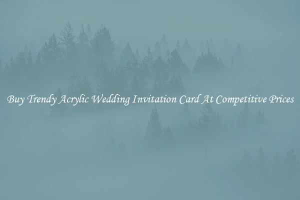 Buy Trendy Acrylic Wedding Invitation Card At Competitive Prices