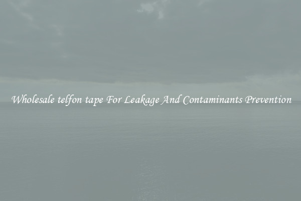 Wholesale telfon tape For Leakage And Contaminants Prevention