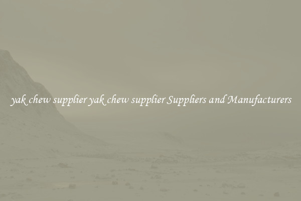 yak chew supplier yak chew supplier Suppliers and Manufacturers