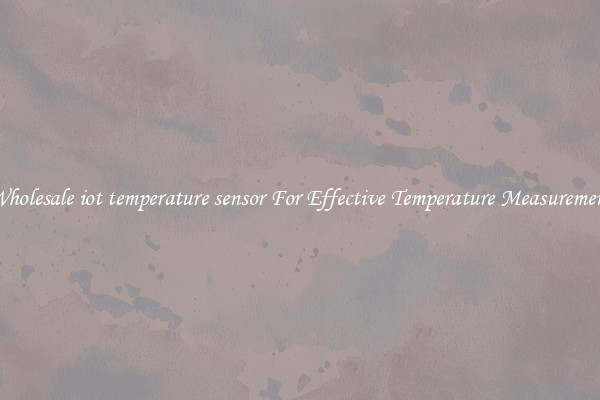 Wholesale iot temperature sensor For Effective Temperature Measurement