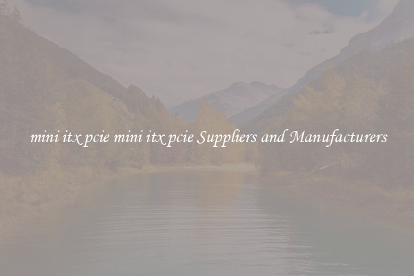 mini itx pcie mini itx pcie Suppliers and Manufacturers