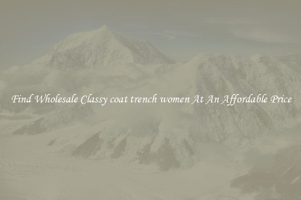 Find Wholesale Classy coat trench women At An Affordable Price