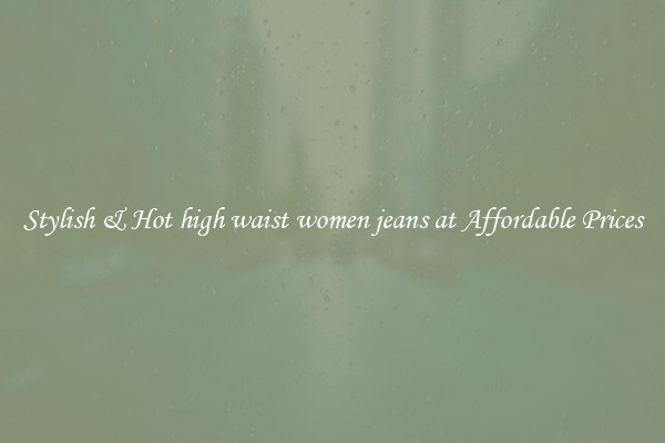 Stylish & Hot high waist women jeans at Affordable Prices